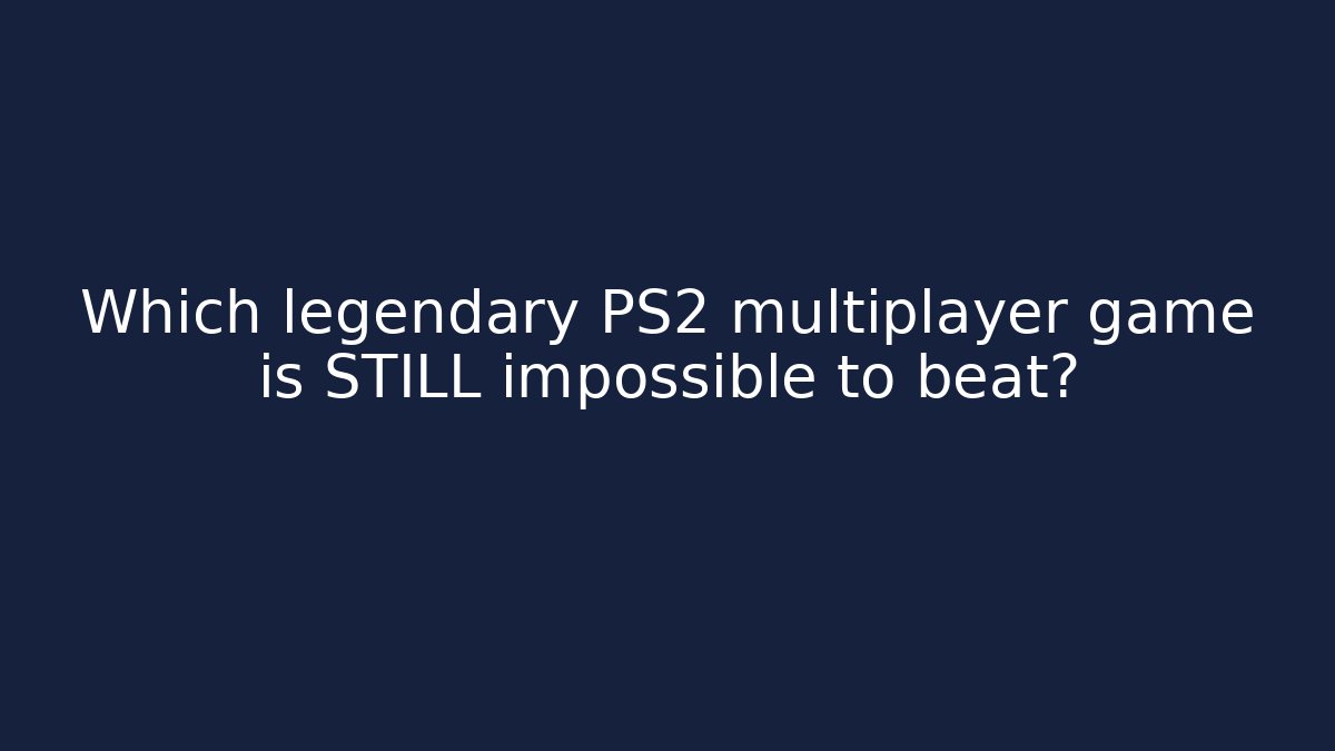 Which legendary PS2 multiplayer game is STILL impossible to beat?