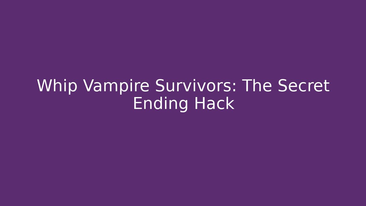 Whip Vampire Survivors: The Secret Ending Hack - Create More Assets
