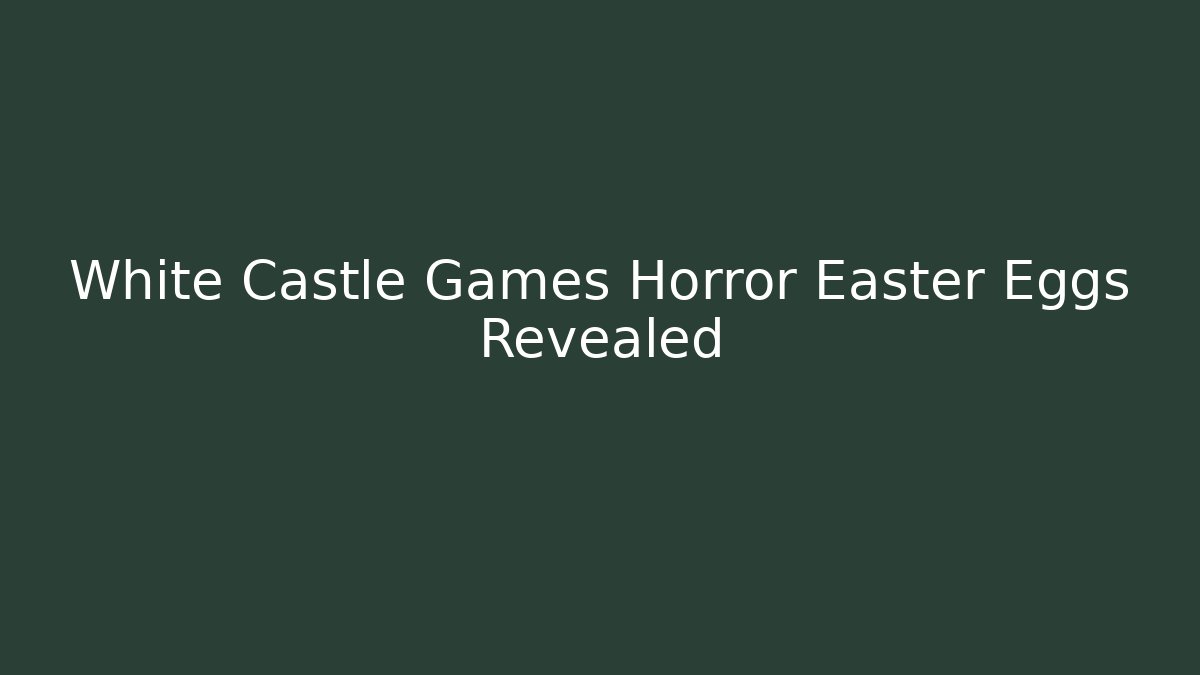 White Castle Games Horror Easter Eggs Revealed - Create More Assets