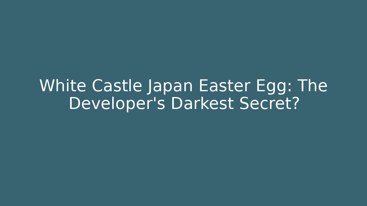 White Castle Japan Easter Egg: The Developer's Darkest Secret?