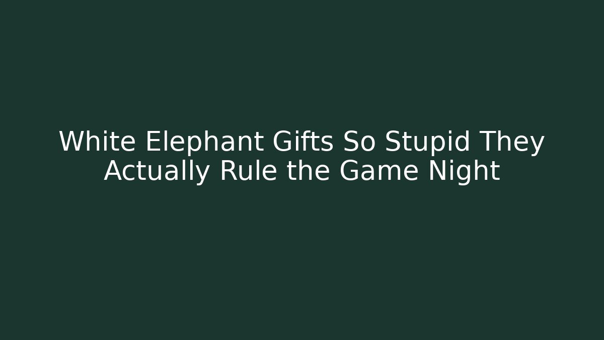 White Elephant Gifts So Stupid They Actually Rule the Game Night