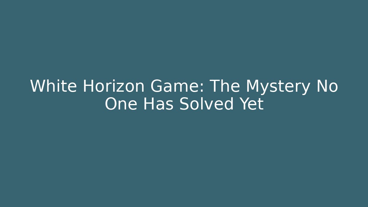 White Horizon Game: The Mystery No One Has Solved Yet