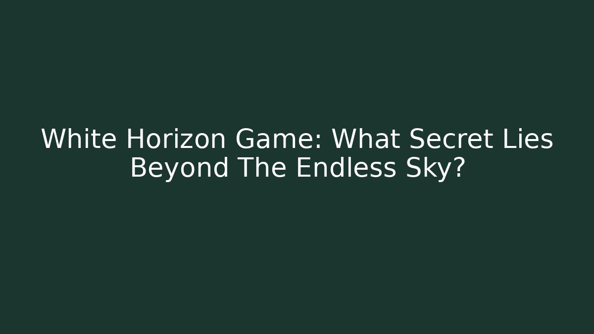 White Horizon Game: What Secret Lies Beyond The Endless Sky?