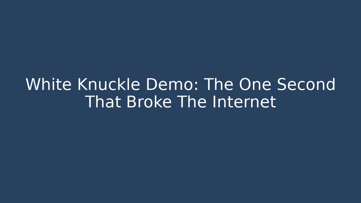 White Knuckle Demo: The One Second That Broke The Internet - Create More Assets