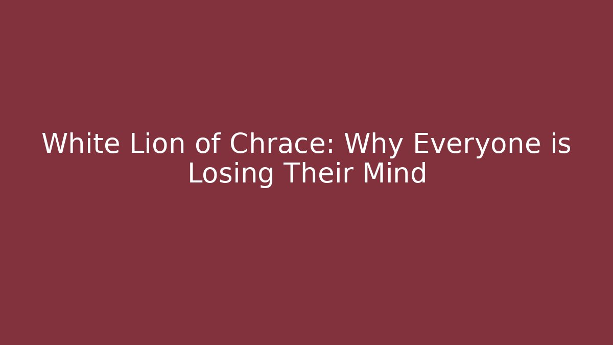 White Lion of Chrace: Why Everyone is Losing Their Mind