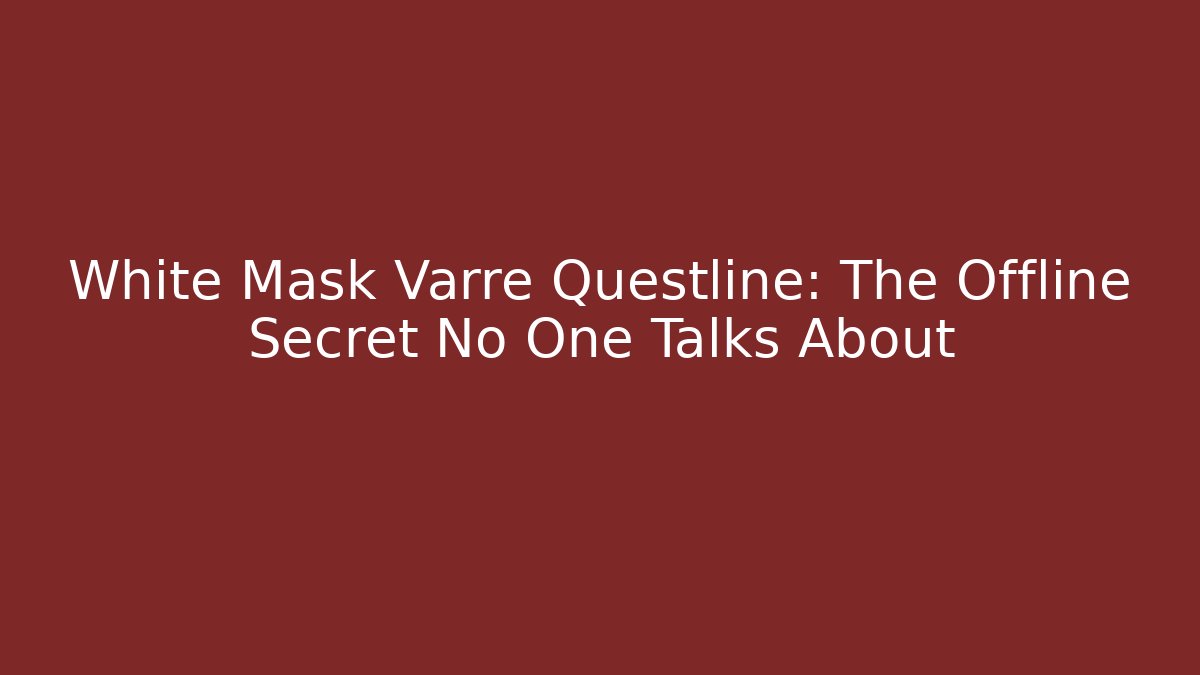 White Mask Varre Questline: The Offline Secret No One Talks About