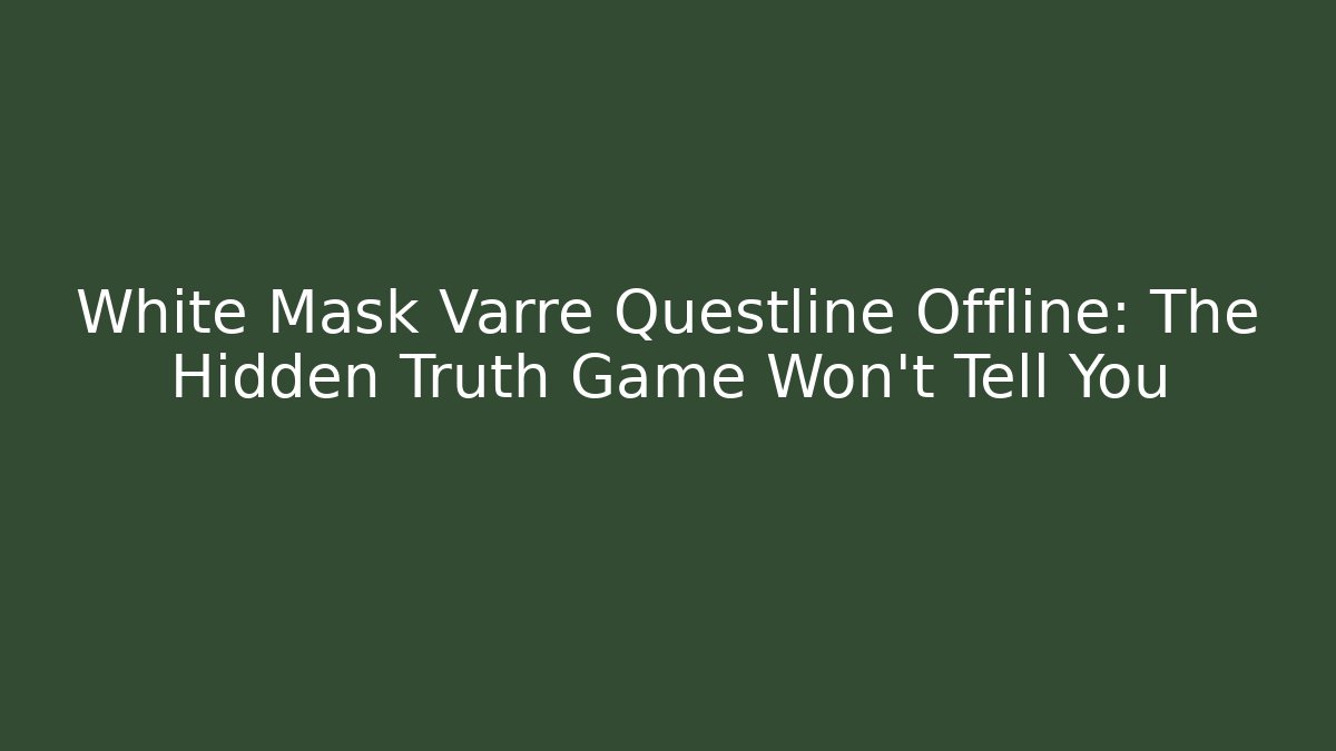 White Mask Varre Questline Offline: The Hidden Truth Game Won't Tell You