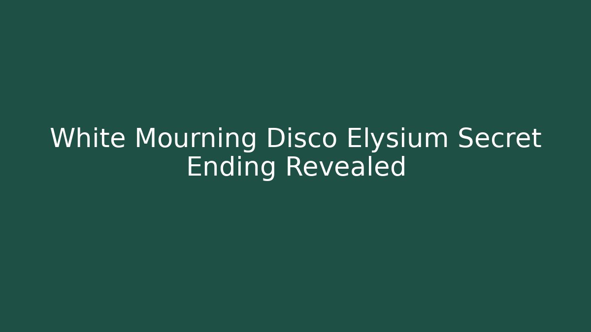 White Mourning Disco Elysium Secret Ending Revealed