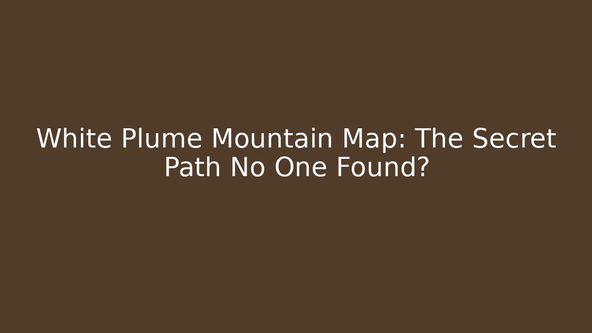 White Plume Mountain Map: The Secret Path No One Found? - Create More Assets