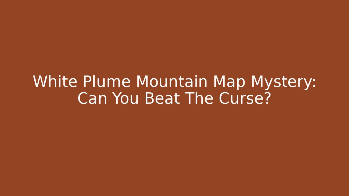 White Plume Mountain Map Mystery: Can You Beat The Curse?