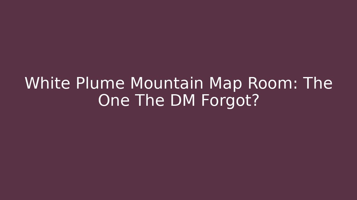 White Plume Mountain Map Room: The One The DM Forgot? - Create More Assets