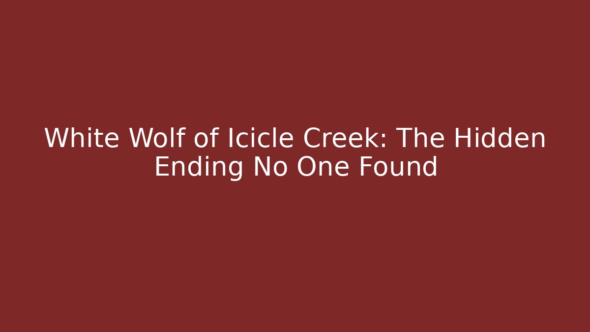 White Wolf of Icicle Creek: The Hidden Ending No One Found