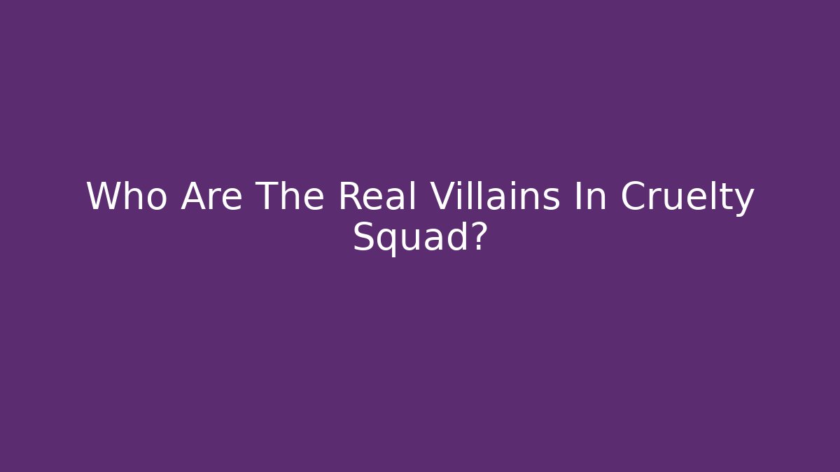 Who Are The Real Villains In Cruelty Squad?