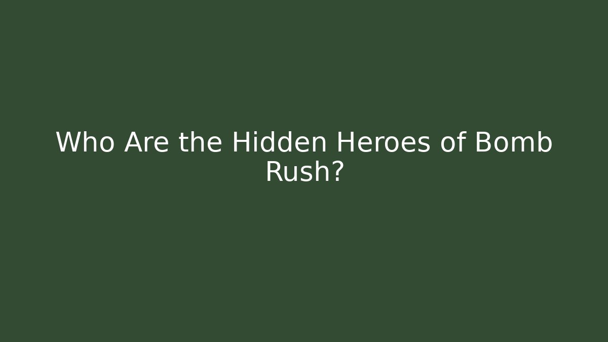 Who Are the Hidden Heroes of Bomb Rush?