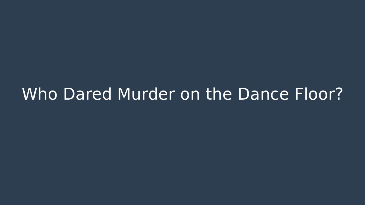 Who Dared Murder on the Dance Floor? - Create More Assets