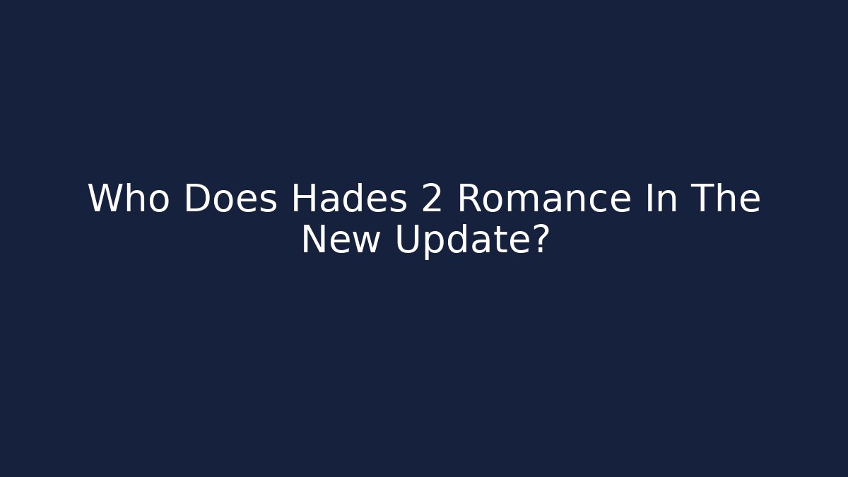 Who Does Hades 2 Romance In The New Update?