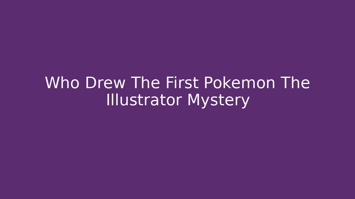 Who Drew The First Pokemon The Illustrator Mystery