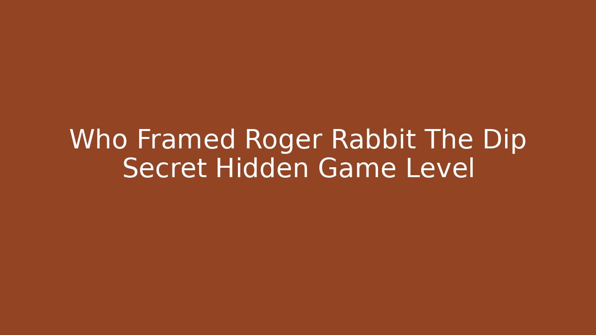 Who Framed Roger Rabbit The Dip Secret Hidden Game Level