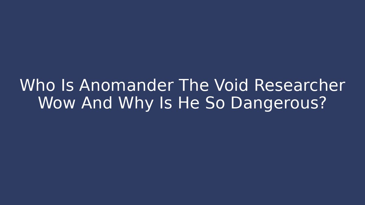 Who Is Anomander The Void Researcher Wow And Why Is He So Dangerous?