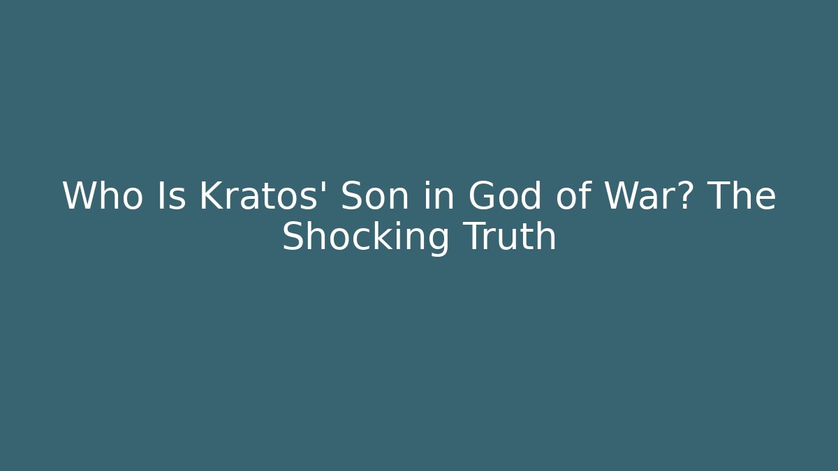 Who Is Kratos' Son in God of War? The Shocking Truth