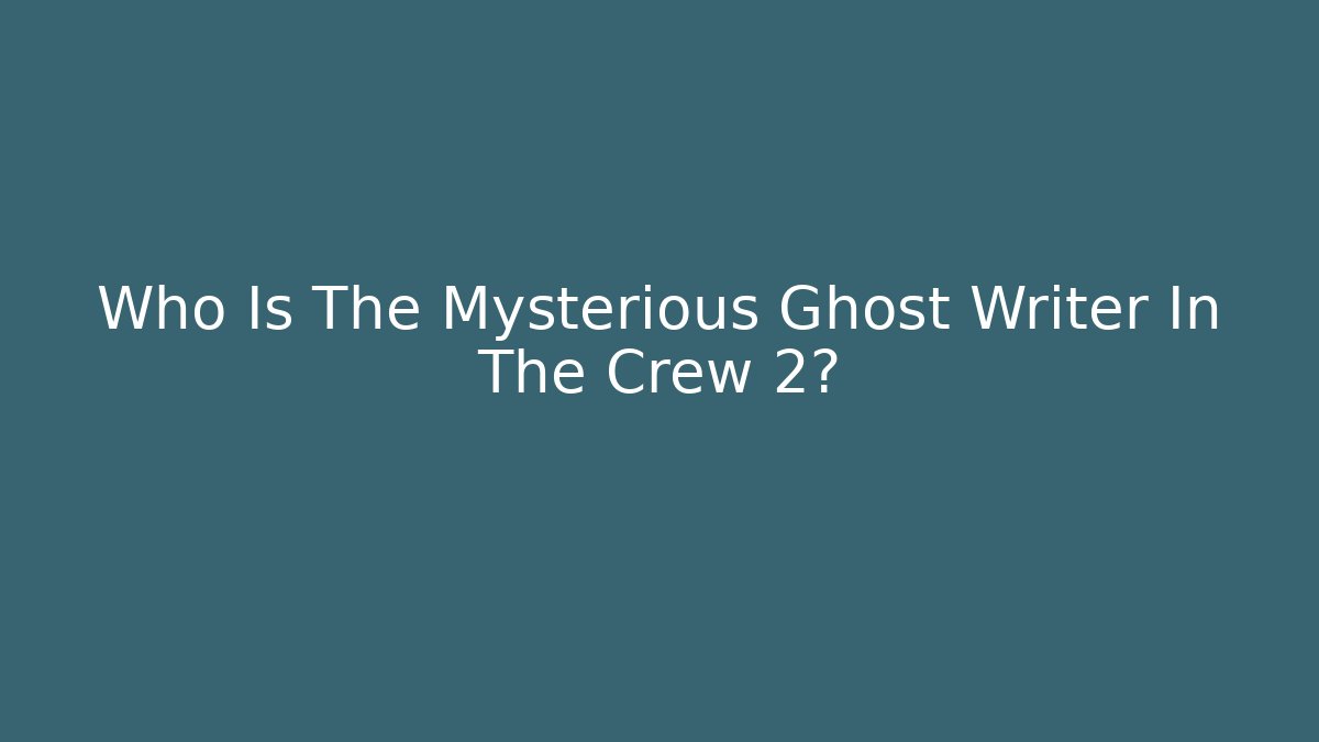Who Is The Mysterious Ghost Writer In The Crew 2?