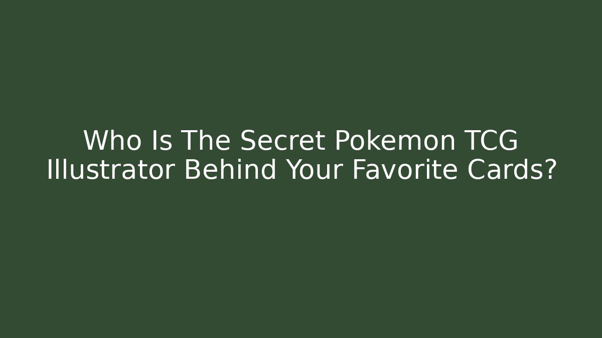 Who Is The Secret Pokemon TCG Illustrator Behind Your Favorite Cards?