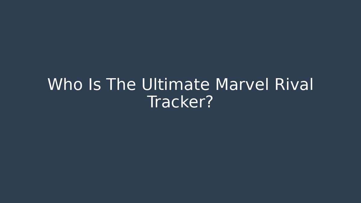 Who Is The Ultimate Marvel Rival Tracker?