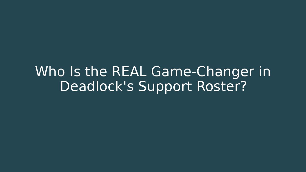 Who Is the REAL Game-Changer in Deadlock's Support Roster?