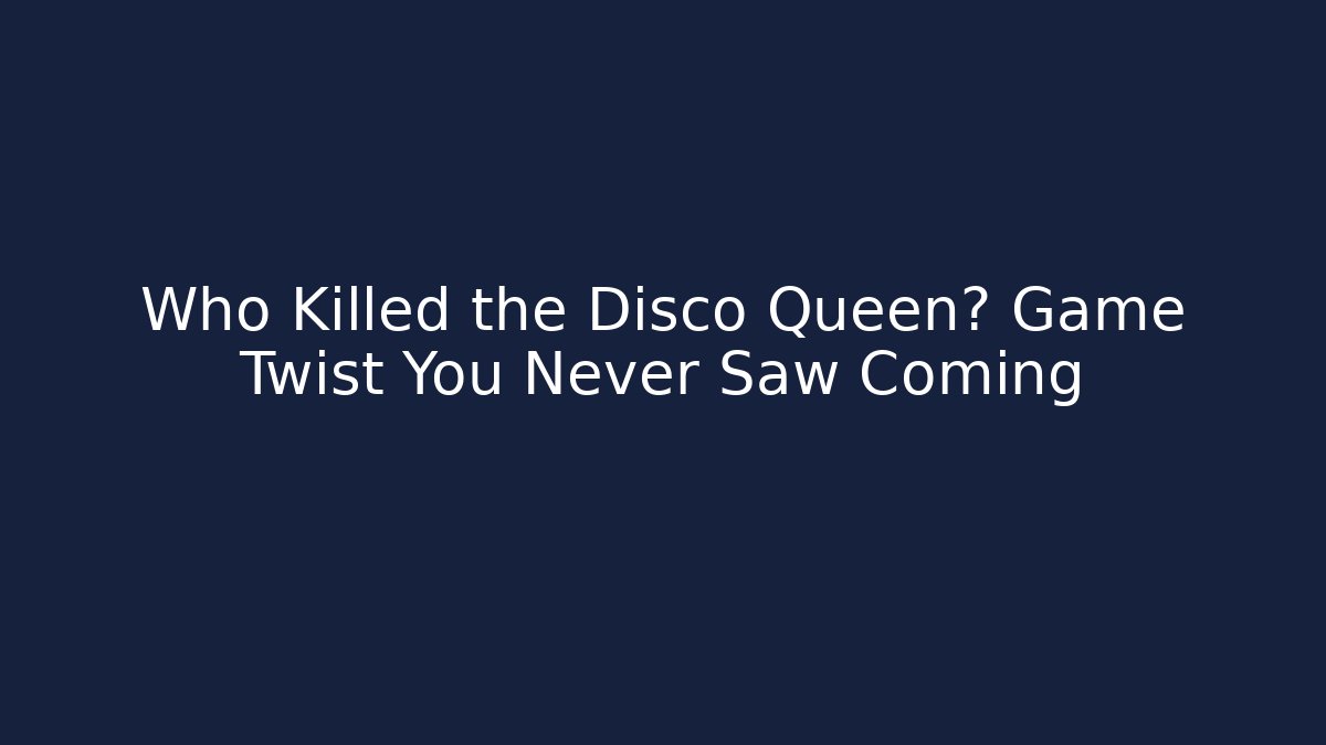 Who Killed the Disco Queen? Game Twist You Never Saw Coming
