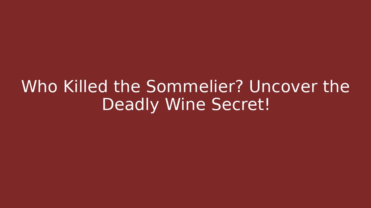 Who Killed the Sommelier? Uncover the Deadly Wine Secret!