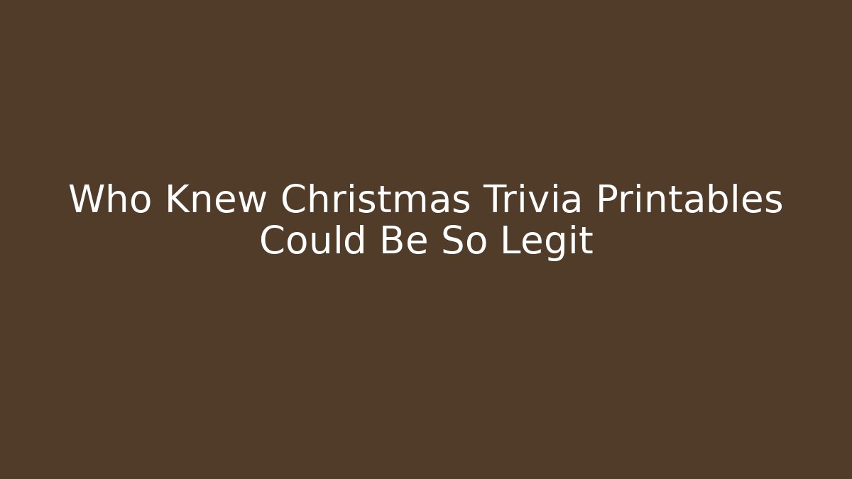 Who Knew Christmas Trivia Printables Could Be So Legit