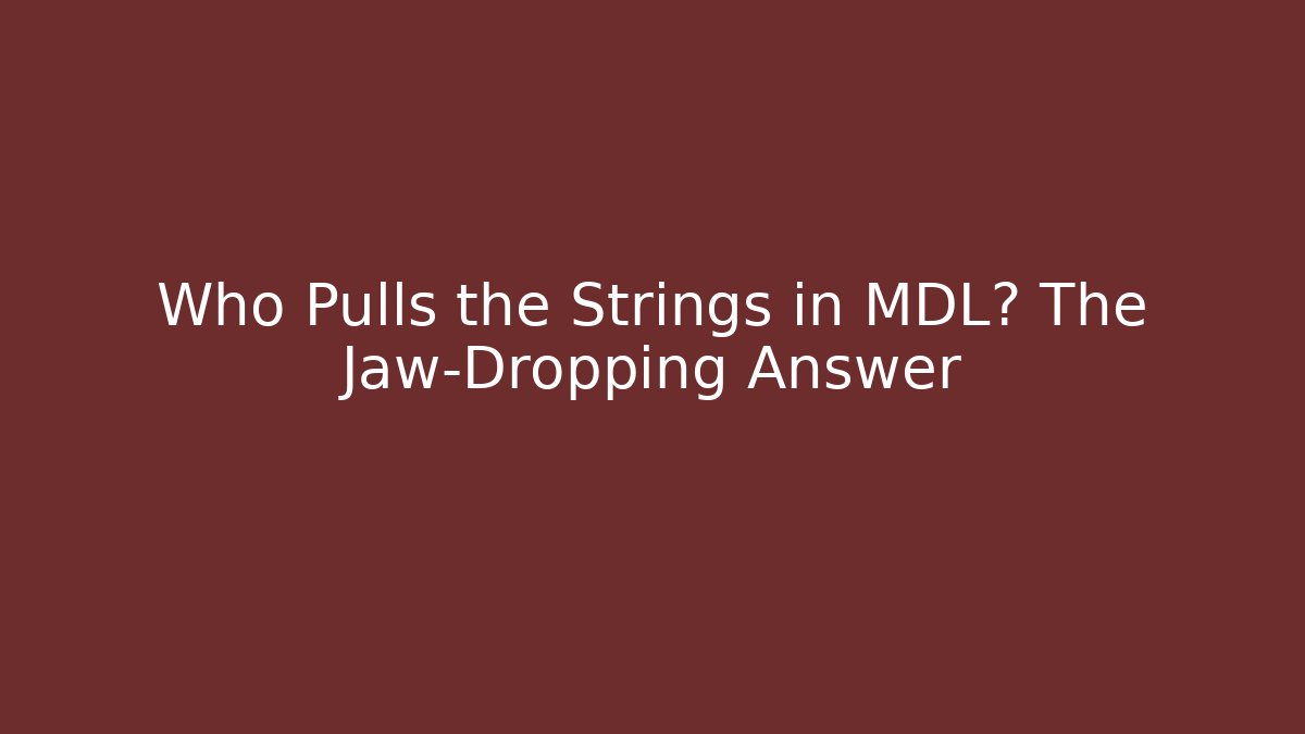 Who Pulls the Strings in MDL? The Jaw-Dropping Answer - Create More Assets