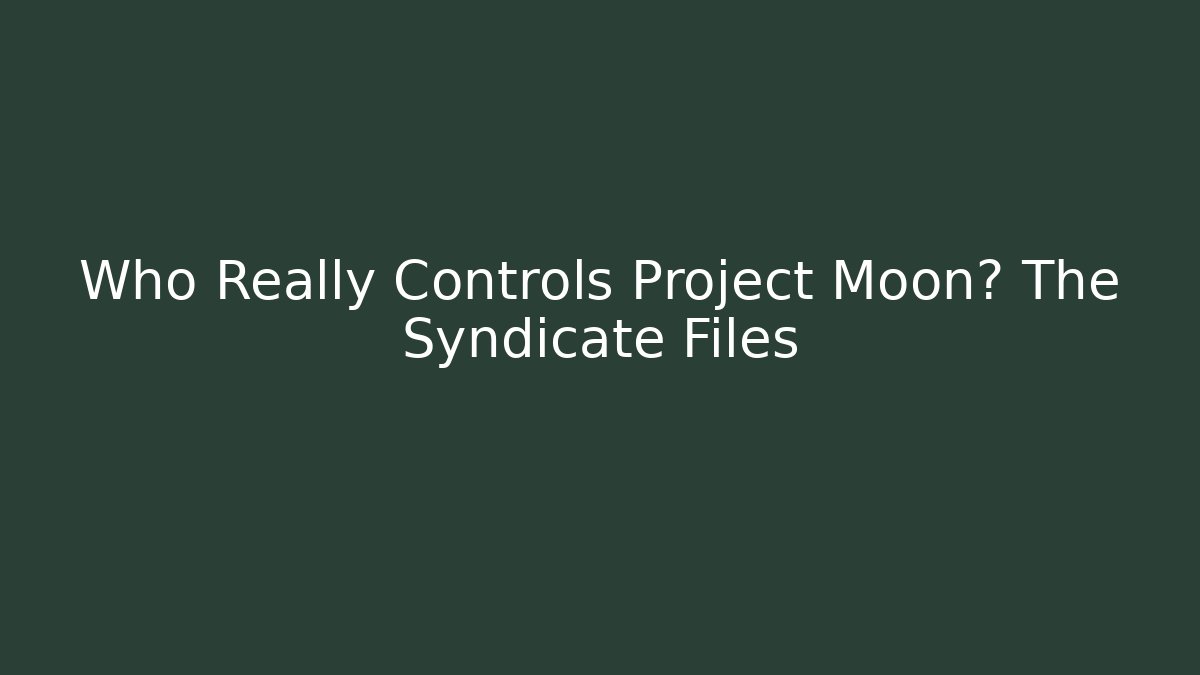 Who Really Controls Project Moon? The Syndicate Files - Create More Assets