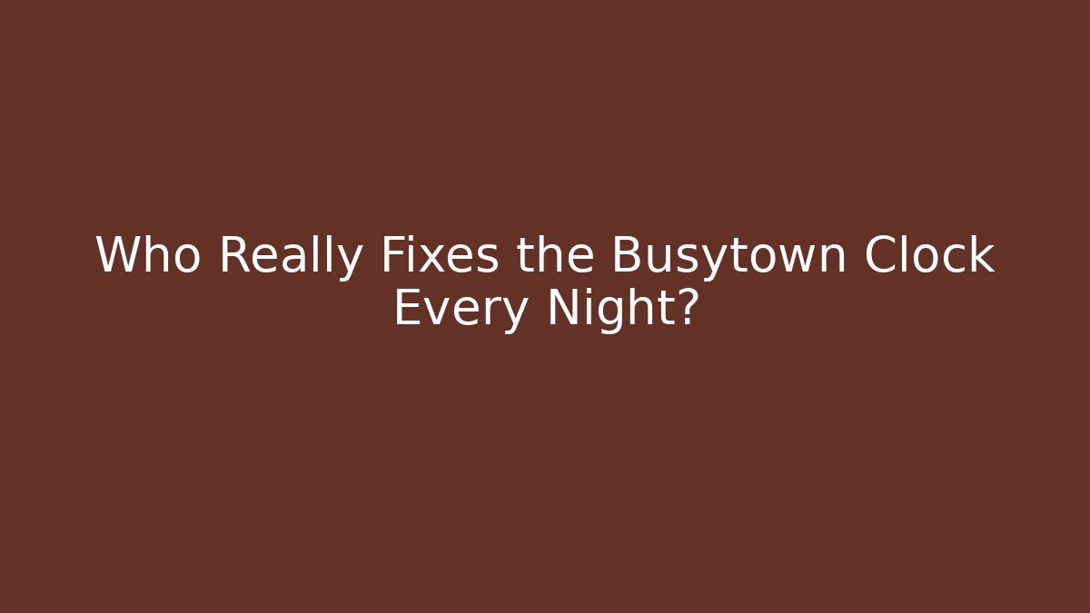 Who Really Fixes the Busytown Clock Every Night? - Create More Assets