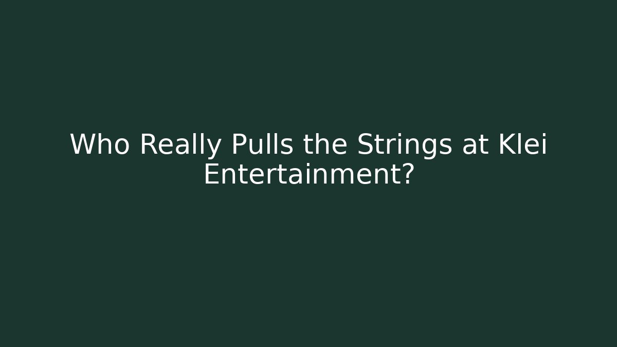 Who Really Pulls the Strings at Klei Entertainment?