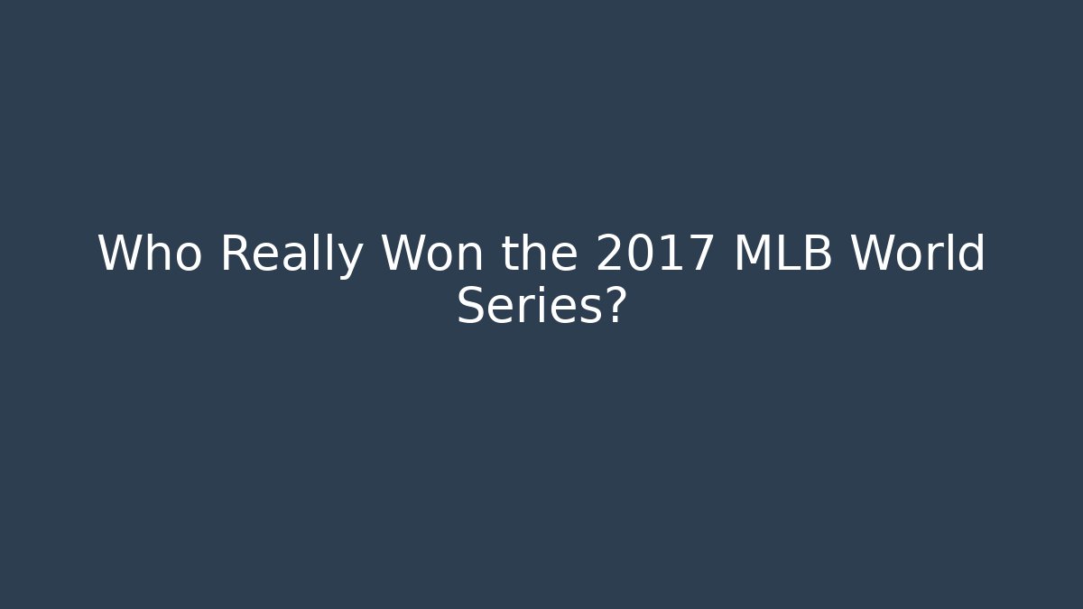 Who Really Won the 2017 MLB World Series? - Create More Assets