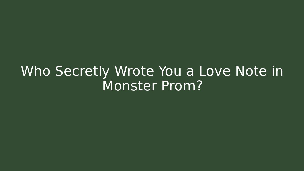 Who Secretly Wrote You a Love Note in Monster Prom?