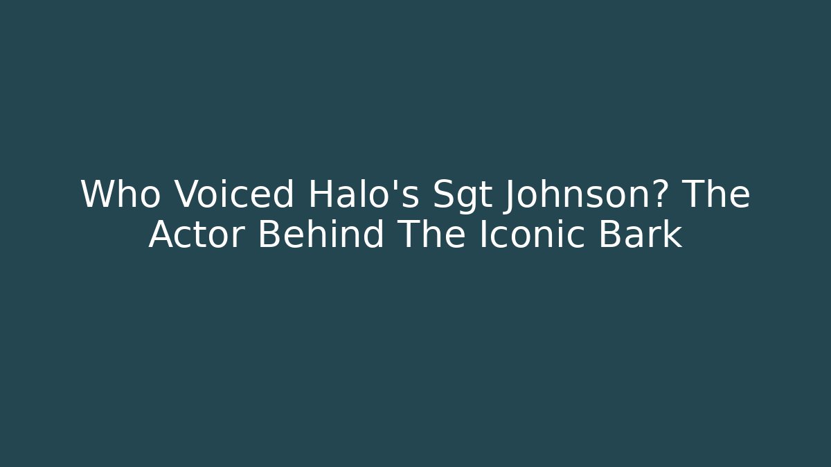 Who Voiced Halo's Sgt Johnson? The Actor Behind The Iconic Bark