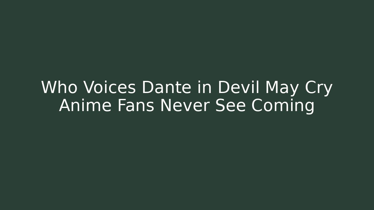 Who Voices Dante in Devil May Cry Anime Fans Never See Coming