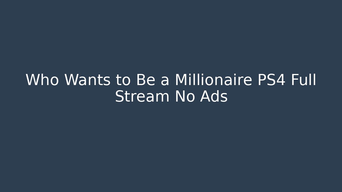 Who Wants to Be a Millionaire PS4 Full Stream No Ads