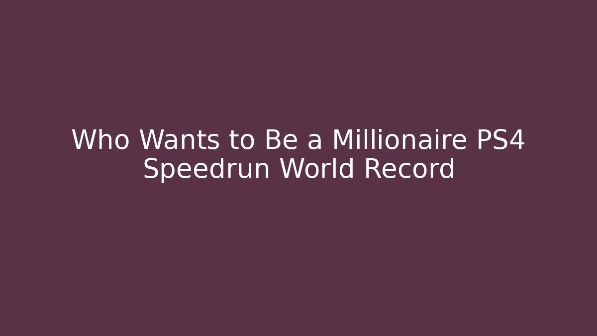 Who Wants to Be a Millionaire PS4 Speedrun World Record