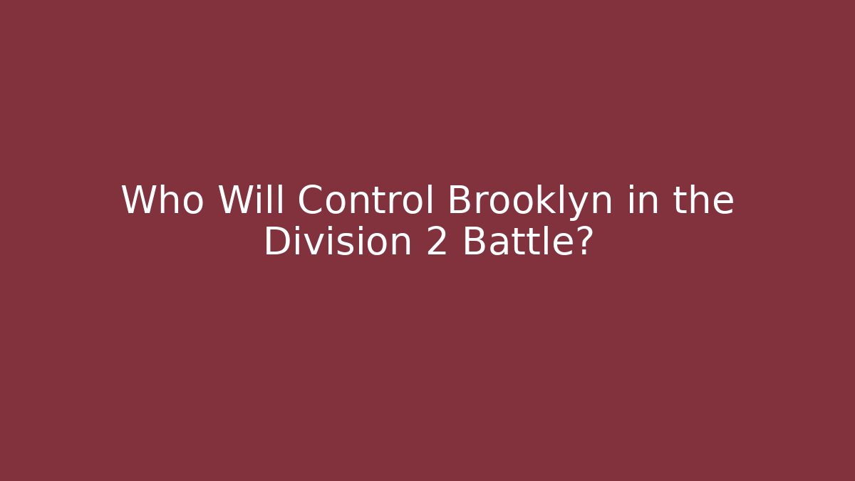 Who Will Control Brooklyn in the Division 2 Battle?