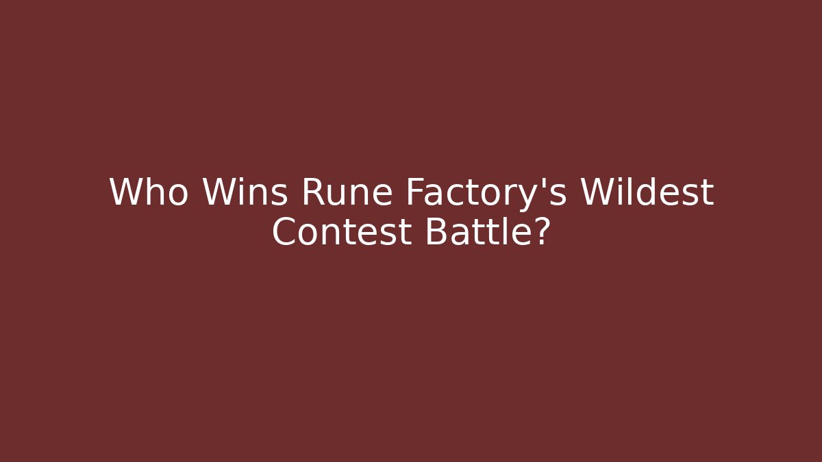 Who Wins Rune Factory's Wildest Contest Battle?