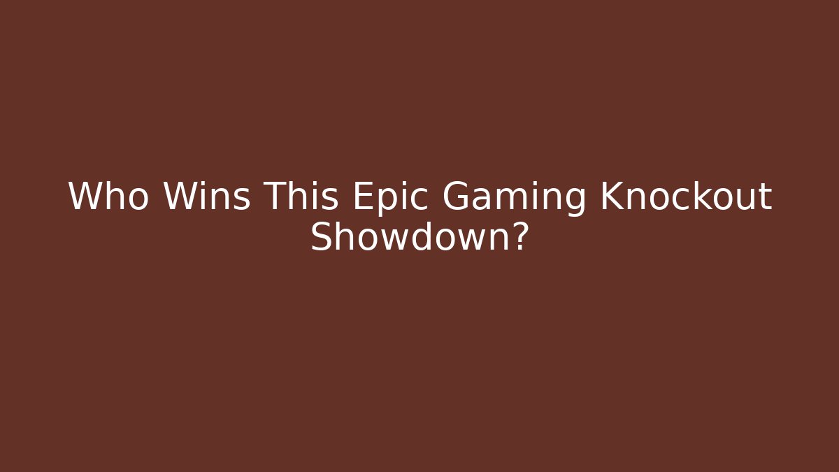 Who Wins This Epic Gaming Knockout Showdown?