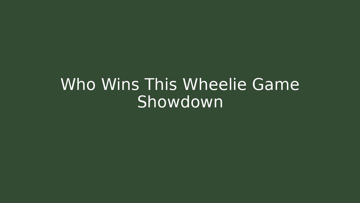 Who Wins This Wheelie Game Showdown