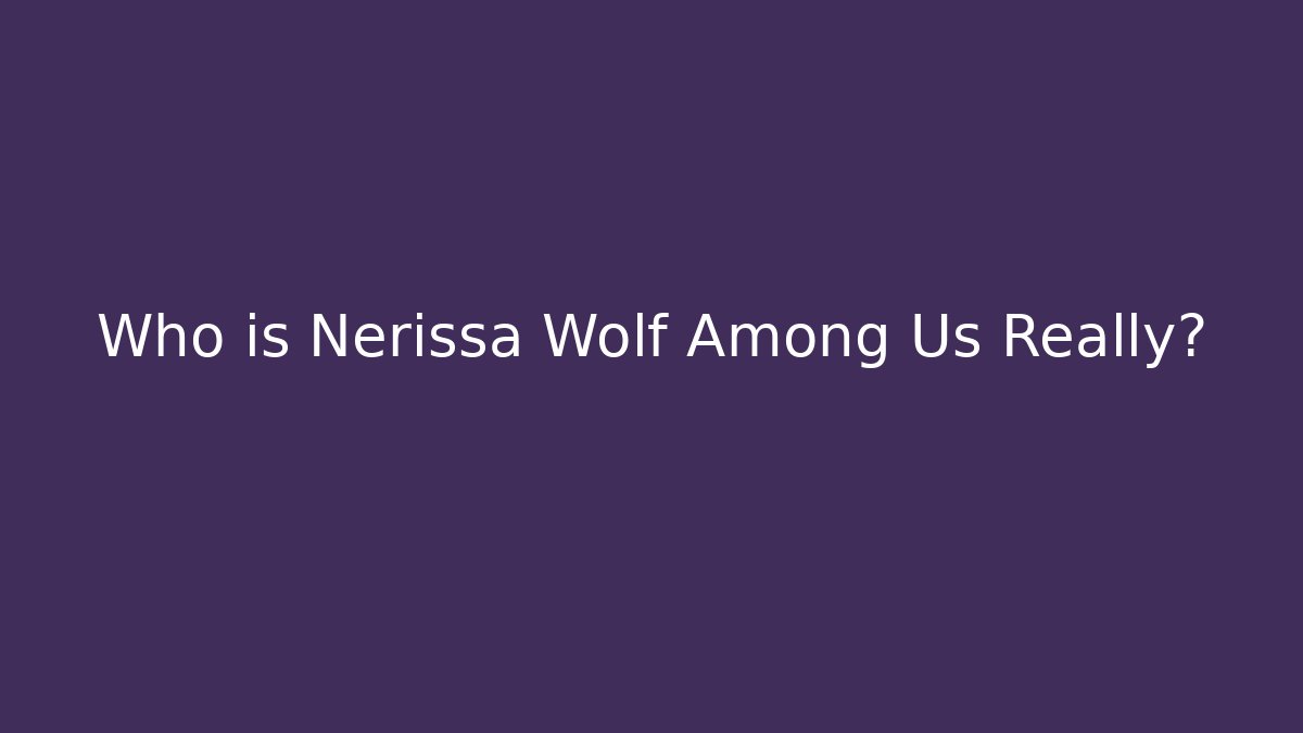 Who is Nerissa Wolf Among Us Really?
