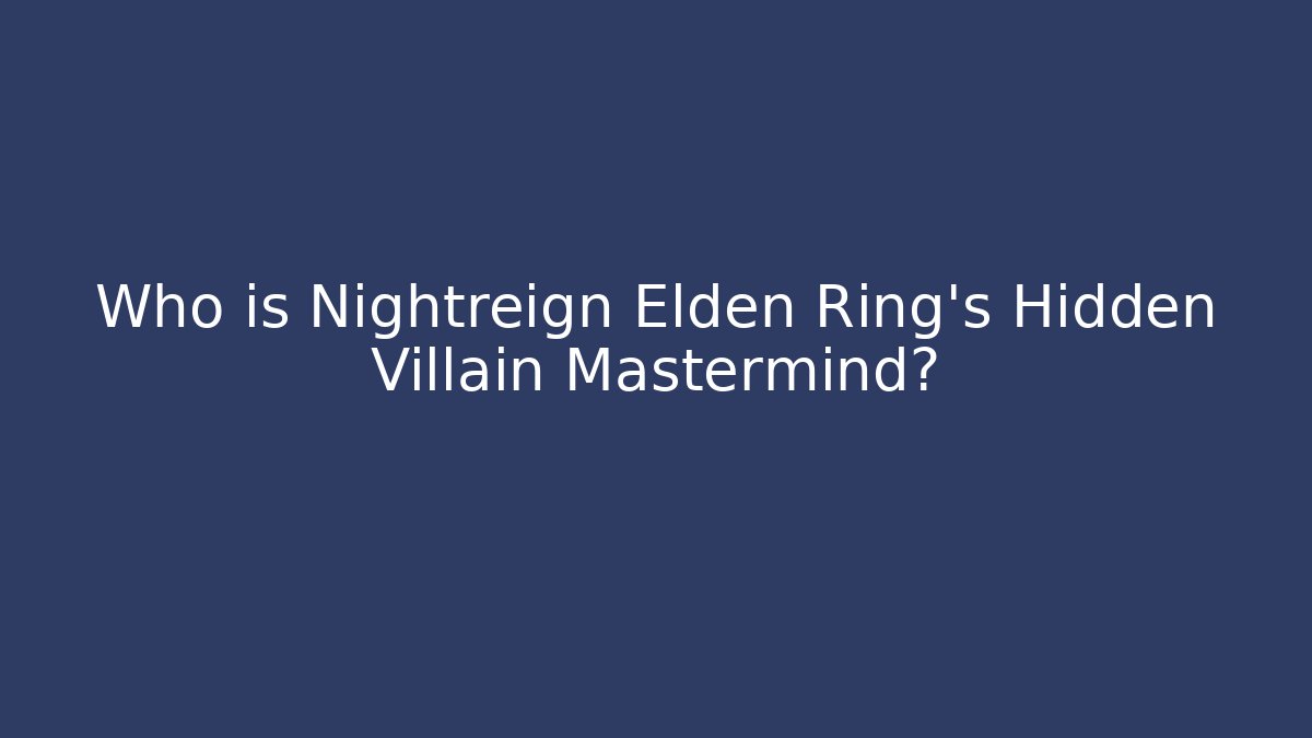 Who is Nightreign Elden Ring's Hidden Villain Mastermind?