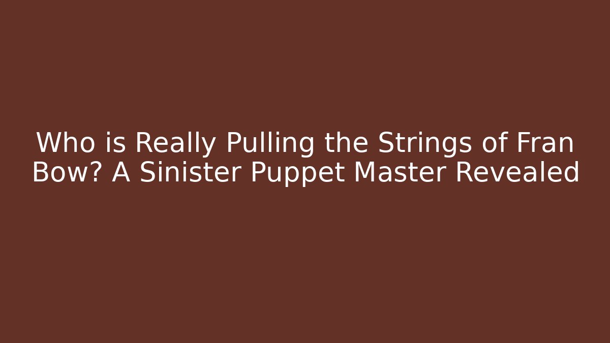 Who is Really Pulling the Strings of Fran Bow? A Sinister Puppet Master Revealed