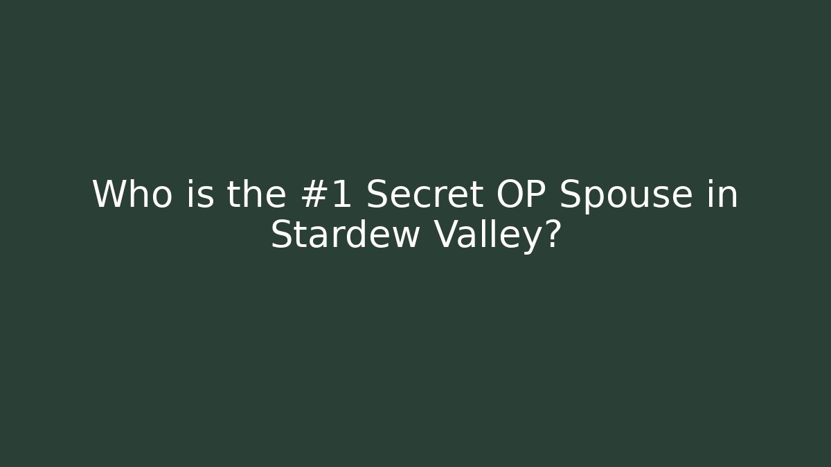 Who is the #1 Secret OP Spouse in Stardew Valley?