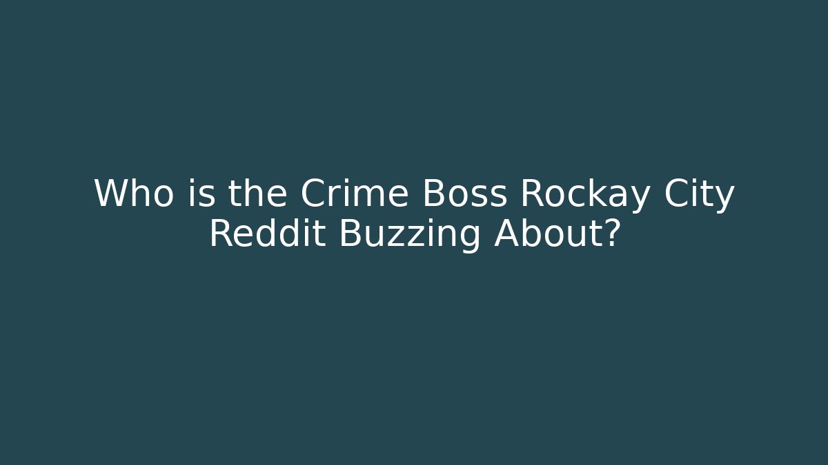 Who is the Crime Boss Rockay City Reddit Buzzing About?